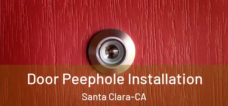Door Peephole Installation Santa Clara-CA