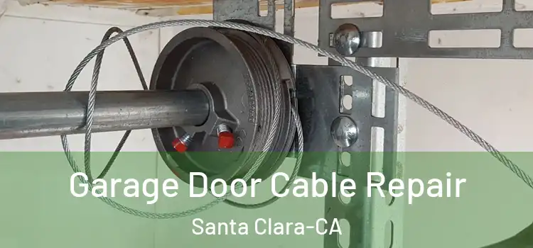  Garage Door Cable Repair Santa Clara-CA
